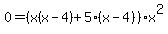 0=+%28x%28x+-+4%29%2B5%28x+-+4%29%29x%5E2+