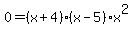 0=+%28x%2B4%29%28x-5%29x%5E2+