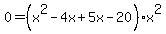 0=+%28x%5E2+-+4x%2B5x+-+20%29x%5E2+