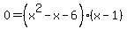 0=+%28x%5E2-x+-6%29%28x+-+1%29