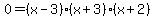 0=+%28x-3%29%28x%2B3%29%28x%2B2%29