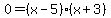 0=+%28x-5%29%28x%2B3%29