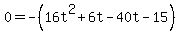 0=+-%2816t%5E2+%2B6t-40t+-+15%29++