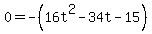 0=+-%2816t%5E2+-34t+-+15%29++