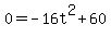 0=+-16t%5E2+%2B+60