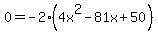 0=+-2%284x%5E2+-+81x+%2B+50%29