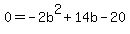 0=+-2b%5E2+%2B+14b+-20