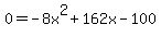 0=+-8x%5E2+%2B+162x+-+100