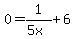 0=+1%2F%285x%29+%2B+6