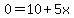0=+10+%2B+5x