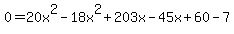0=+20x%5E2-18x%5E2%2B203x-45x%2B60-7
