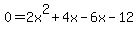 0=+2x%5E2%2B4x-6x-12+