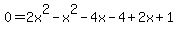 0=+2x%5E2-x%5E2-4x-4%2B2x%2B1
