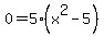 0=+5%28x%5E2+-+5%29