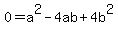 0=+a%5E2+-+4ab+%2B+4b%5E2