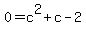 0=+c%5E2+%2B+c-2