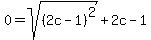 0=+sqrt%28%282c-1%29%5E2%29+%2B+2c+-+1%29
