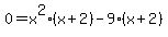 0=+x%5E2%28x+%2B+2%29+-+9%28x+%2B2%29