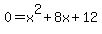 0=+x%5E2+%2B+8x+%2B+12