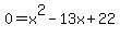0=+x%5E2+-+13x+%2B22+