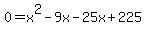 0=+x%5E2-9x-25x%2B225