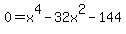 0=+x%5E4-32x%5E2-144