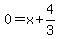 0=+x+%2B+4%2F3+