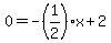 0=-%281%2F2%29x%2B2