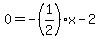 0=-%281%2F2%29x-2