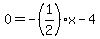 0=-%281%2F2%29x-4