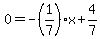 0=-%281%2F7%29x%2B4%2F7