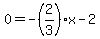 0=-%282%2F3%29x-2