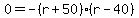 0=-%28r%2B50%29%28r-40%29