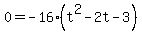 0=-16%28t%5E2-2t-3%29