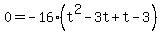 0=-16%28t%5E2-3t%2Bt-3%29