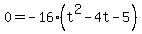 0=-16%28t%5E2-4t-5%29