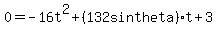 0=-16t%5E2%2B%28132+sin+theta%29t%2B3