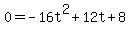 0=-16t%5E2%2B12t%2B8
