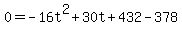 0=-16t%5E2%2B30t%2B432-378