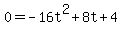 0=-16t%5E2%2B8t%2B4