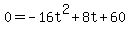 0=-16t%5E2%2B8t%2B60