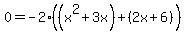 0=-2%28%28x%5E2%2B3x%29%2B%282x%2B6%29%29