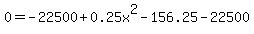 0=-22500%2B0.25x%5E2-156.25-22500