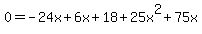 0=-24x%2B6x%2B18%2B25x%5E2%2B75x