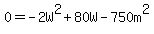 0=-2W%5E2%2B80W-750m%5E2