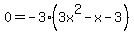 0=-3%283x%5E2-x-3%29