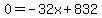 0=-32x%2B832