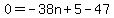 0=-38n%2B5-47