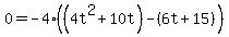 0=-4%28%284t%5E2%2B10t%29-%286t%2B15%29%29