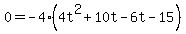 0=-4%284t%5E2%2B10t-6t-15%29